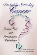 Probably Someday Cancer: Genetic Risk and Preventative Mastectomy (Mayborn Literary Nonfiction Series) 