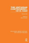 The Unitarian Controversy, 1819-1823: Volume one (Routledge Library Editions: 19Th Century Religion) (en Inglés)