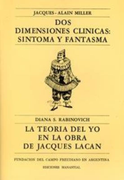 Dos Dimensiones Clinicas: Sintoma y Fantasma; La Teoria del yo en la Obra de Jacques Lacan