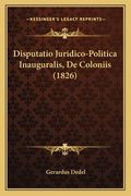 Disputatio Juridico-Politica Inauguralis, De Coloniis (1826) (en Latin)