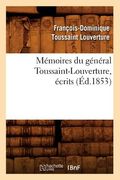 Mémoires Du Général Toussaint-Louverture, Écrits (Éd.1853) (en Francés)