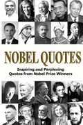 Nobel Quotes: Inspiring and Perplexing Quotes Of Nobel Prize Winners (en Inglés)