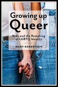 Growing up Queer: Kids and the Remaking of Lgbtq Identity (Critical Perspectives on Youth) 
