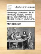the songs, chorusses, &c. in the lucky escape, a comic opera, as performed at the theatre-royal, in drury-lane. (en Inglés)
