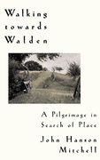 walking towards walden: a pilgrimage in search of place (en Inglés)