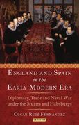 England and Spain in the Early Modern Era Royal Love, Diplomacy, Trade and Naval Relations 1604-25 (en Inglés)