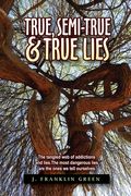 True, Semi-True & True Lies