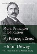 Moral Principles in Education and my Pedagogic Creed: With a Critical Introduction by Patricia h. Hinchey (Timely Classics in Education) (en Inglés)