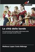 La Città Delle Bande: Una Panoramica del Progetto Della Banda Della Scuola Municipale di João Pessoa (en Italiano)
