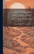 Australian Ballads and Other Poems (en Inglés)