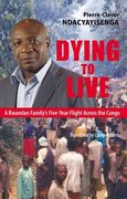 Dying to Live: A Rwandan Family's Five-Year Flight Across the Congo (en Inglés)