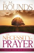 The Necessity of Prayer: Prayer That Gets Results (en Inglés)