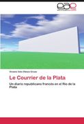 Le Courrier de la Plata: Un Diario Republicano Francés en el río de la Plata (in Spanish)