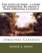 The gates of Eden: a story of endeavour. By: Annie S. Swan (Original Classics) (en Inglés)