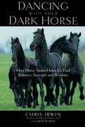 dancing with your dark horse,how horse sense helps us find balance, strength, and wisdom