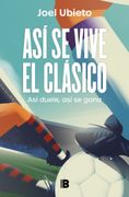 Así se vive el Clásico. Así duele, así se gana (in Spanish)