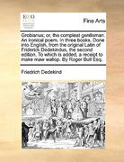grobianus; or, the compleat gentleman. an ironical poem. in three books. done into english, from the original latin of friderick dedekindus, the secon