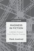 Madness in Fiction: Literary Essays From poe to Fowles (en Inglés)