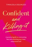 Confident and Killing it: From a Certified Life Coach and Positive Psychology Expert Comes 2022’S new Self-Help Guide to Improving Esteem and Confidence, and Setting Your Goals (en Inglés)