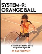 System-9: Orange Ball: The Ultimate Tennis Book for juniors aged 9+ (en Inglés)