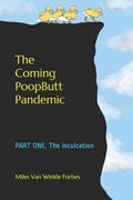 The Coming PoopButt Pandemic: PART ONE, The Inculcation