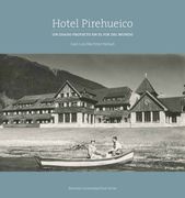 Hotel Pirehueico. Un osado proyecto en el fin del mundo