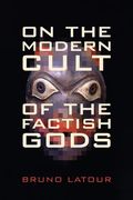 on the modern cult of the factish gods