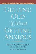 Getting Old Without Getting Anxious: A Book for Seniors, Loved Ones, and Caregivers (en Inglés)