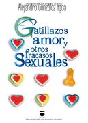 Gatillazos, Amor Y Otros Fracasos Sexuales (colección Cenit) (in Spanish)