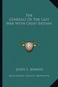 the generals of the last war with great britain