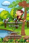 El monito Colita de Cartón y su amiga la paloma Greta: Aceptar y respetar, nos enriquece