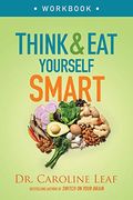Think and eat Yourself Smart Workbook: A Neuroscientific Approach to a Sharper Mind and Healthier Life (en Inglés)