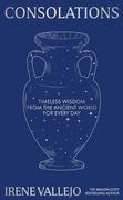 Consolations. Timeless Wisdom from the Ancient World for Every Day