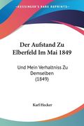 Der Aufstand Zu Elberfeld Im Mai 1849: Und Mein Verhaltniss Zu Demselben (1849) (en Alemán)