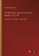 The Memoirs of Jacques Casanova de Seingalt, 1725-1798: Volume 5b - To London - in large print (en Inglés)