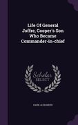 Life Of General Joffre, Cooper's Son Who Became Commander-in-chief (en Inglés)