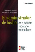 El Administrador de Hecho en el Derecho Societario Colombiano (in Spanish)