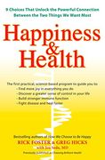 Happiness & Health: 9 Choices That Unlock the Powerful Connection Between the two Things we Want Most