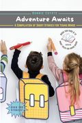 Adventure Awaits-A Compilation of Short Stories for Young Minds: Detectives, Friendships, Fantasy, and More! (en Inglés)