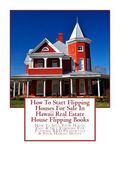 How To Start Flipping Houses For Sale In Hawaii Real Estate House Flipping Books: How To Sell Your House Fast & Get Funding For Flipping REO Propertie (en Inglés)