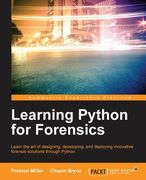 Learning Python for Forensics: Learn the art of designing, developing, and deploying innovative forensic solutions through Python (en Inglés)