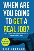 When are you going to get a real job?: How 18 years in hospitality prepared me for the future of work (en Inglés)