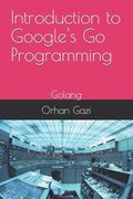 Introduction to Google's Go Programming: Golang (en Inglés)
