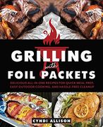 Grilling With Foil Packets: Delicious All-In-One Recipes for Quick Meal Prep, Easy Outdoor Cooking, and Hassle-Free Cleanup (en Inglés)