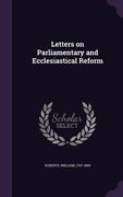 Letters on Parliamentary and Ecclesiastical Reform (en Inglés)
