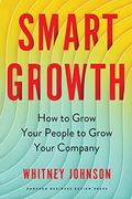 Smart Growth: How to Grow Your People to Grow Your Company (en Inglés)