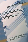 L'accordeur voyageur: L'homme qui croyait que son pays était le monde (en Francés)