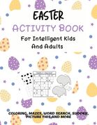 Easter Activity Book For Intelligent Kids And Adults: Coloring, Picture This, Word Search, Sudoku, Mazes, Puzzles Easter Activities For Kids, Teens, A (en Inglés)