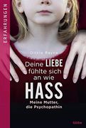 Deine Liebe Fühlte Sich an wie Hass: Meine Mutter, die Psychopathin (in German)