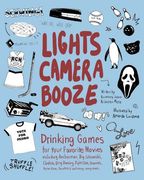 Lights Camera Booze: Drinking Games for Your Favorite Movies including Anchorman, Big Lebowski, Clueless, Dirty Dancing, Fight Club, Goonies, Home Alone, Karate Kid and Many, Many More